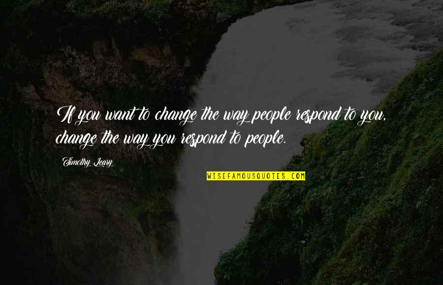 Polovica Kmitu Quotes By Timothy Leary: If you want to change the way people Polovica Kmitu Quotes By Timothy Leary: If you want to change the way people