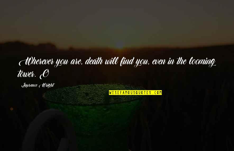 Polovni Automobili Quotes By Lawrence Wright: Wherever you are, death will find you, even Polovni Automobili Quotes By Lawrence Wright: Wherever you are, death will find you, even