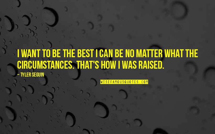 Polpot Quotes By Tyler Seguin: I want to be the best I can Polpot Quotes By Tyler Seguin: I want to be the best I can