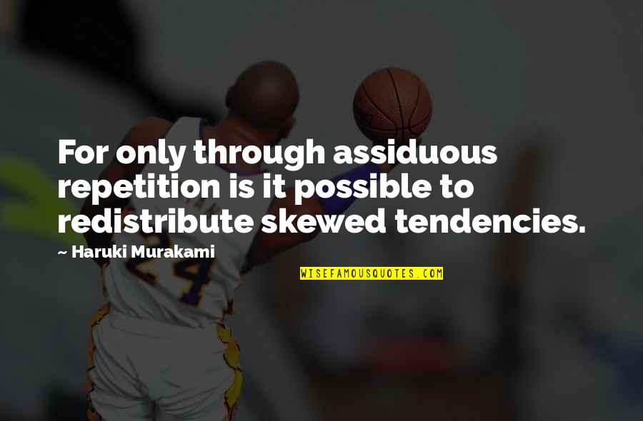 Polrovsky Quotes By Haruki Murakami: For only through assiduous repetition is it possible
