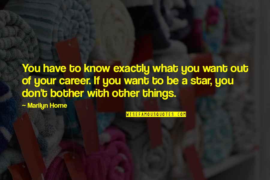Polrovsky Quotes By Marilyn Horne: You have to know exactly what you want