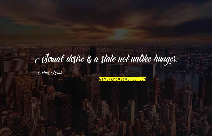 Polselli Flour Quotes By Mary Roach: Sexual desire is a state not unlike hunger. Polselli Flour Quotes By Mary Roach: Sexual desire is a state not unlike hunger.