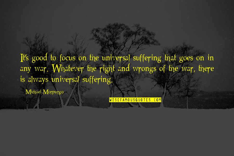 Polselli Flour Quotes By Michael Morpurgo: It's good to focus on the universal suffering Polselli Flour Quotes By Michael Morpurgo: It's good to focus on the universal suffering