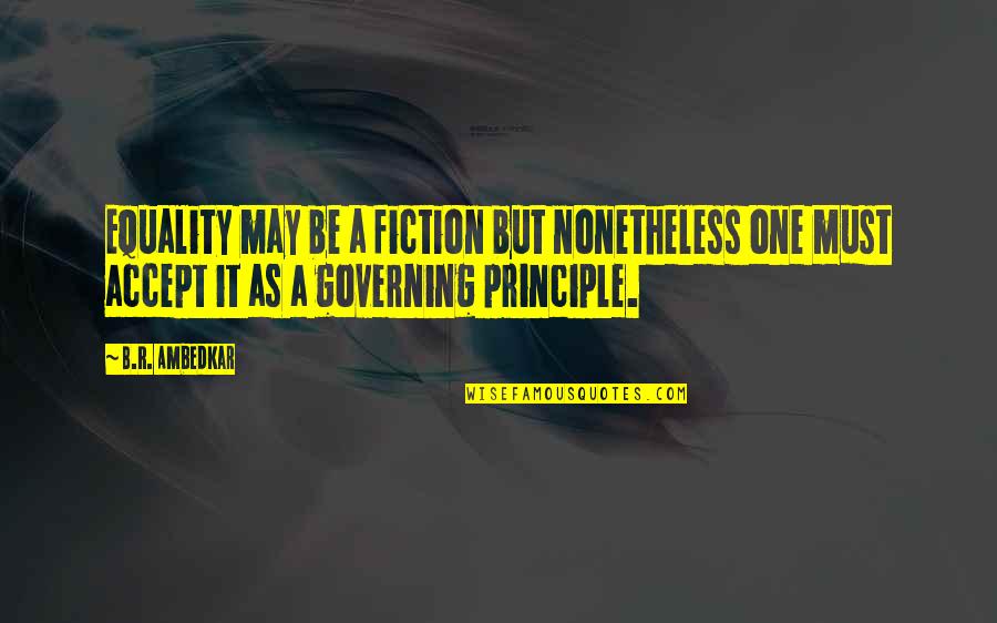 Polshorloges Quotes By B.R. Ambedkar: Equality may be a fiction but nonetheless one
