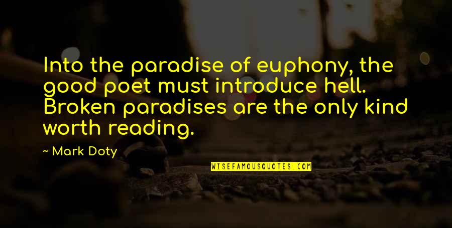 Polsko Rozloha Quotes By Mark Doty: Into the paradise of euphony, the good poet