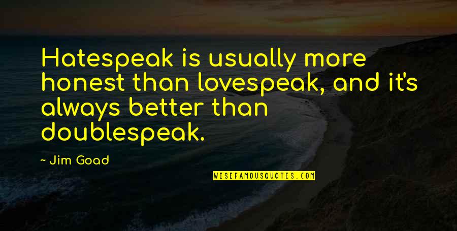 Polstereibedarf Online Quotes By Jim Goad: Hatespeak is usually more honest than lovespeak, and Polstereibedarf Online Quotes By Jim Goad: Hatespeak is usually more honest than lovespeak, and