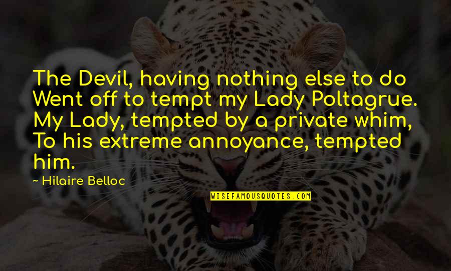 Poltagrue Quotes By Hilaire Belloc: The Devil, having nothing else to do Went