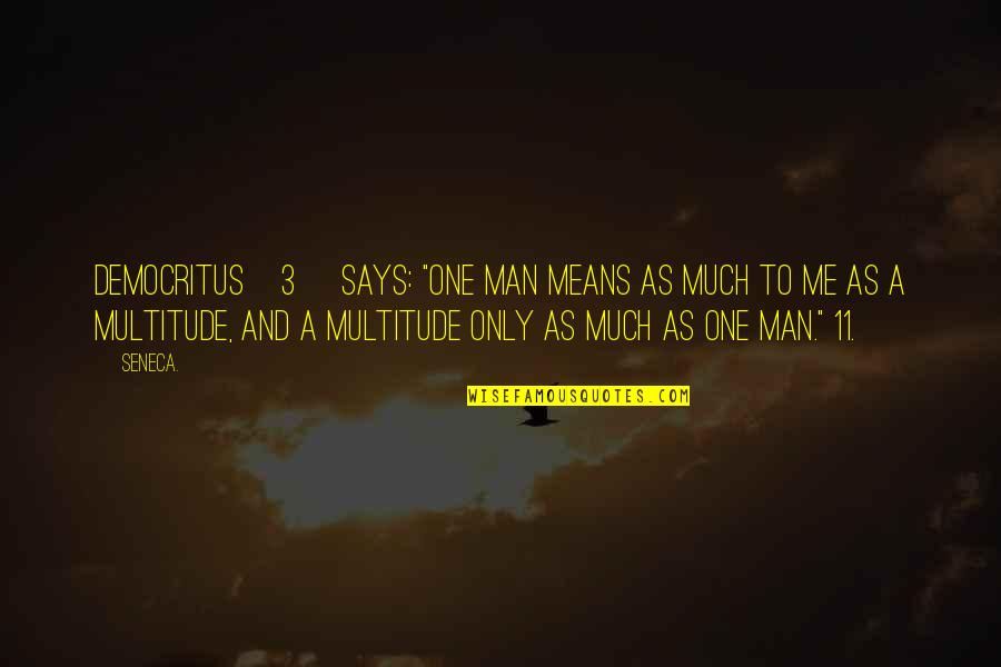 Poltan Tanzania Quotes By Seneca.: Democritus[3] says: "One man means as much to