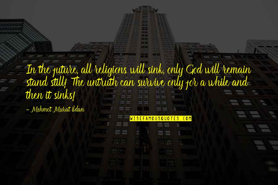 Poltar Hk Quotes By Mehmet Murat Ildan: In the future, all religions will sink, only Poltar Hk Quotes By Mehmet Murat Ildan: In the future, all religions will sink, only