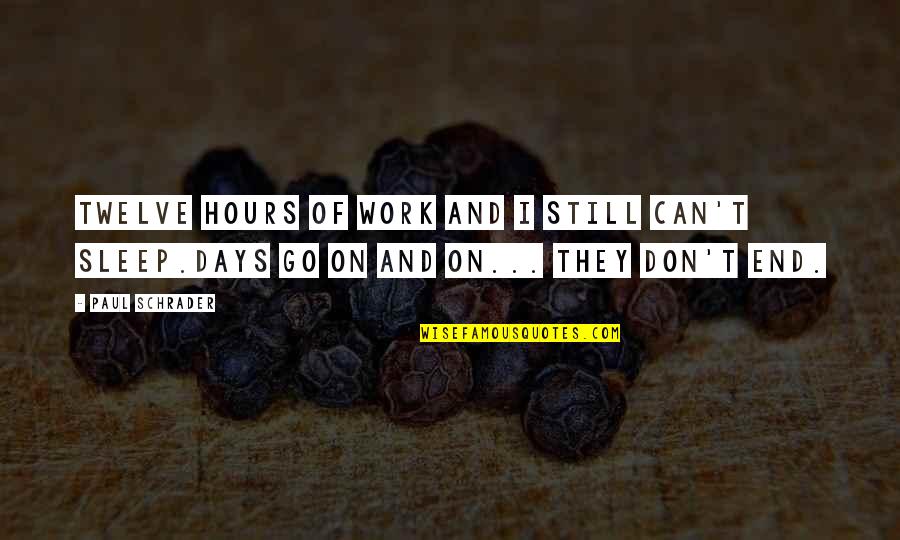 Poltorak Rzeszow Quotes By Paul Schrader: Twelve hours of work and I still can't