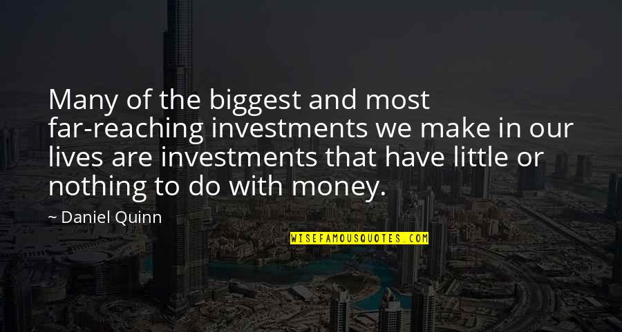 Poltrock And Poltrock Quotes By Daniel Quinn: Many of the biggest and most far-reaching investments Poltrock And Poltrock Quotes By Daniel Quinn: Many of the biggest and most far-reaching investments