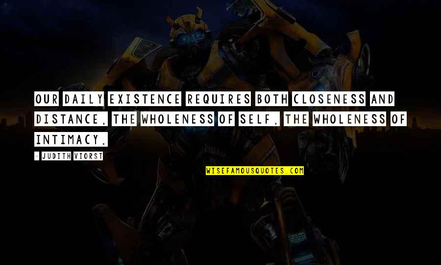 Poltrock And Poltrock Quotes By Judith Viorst: Our daily existence requires both closeness and distance, Poltrock And Poltrock Quotes By Judith Viorst: Our daily existence requires both closeness and distance,