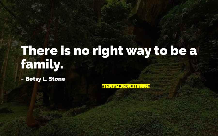 Poltrock Giampietro Quotes By Betsy L. Stone: There is no right way to be a