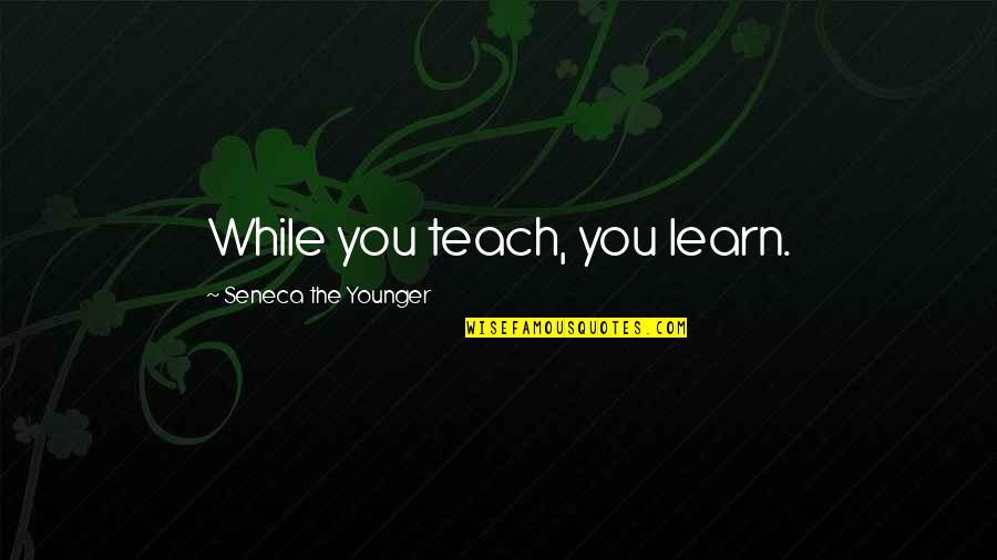 Poltrock Giampietro Quotes By Seneca The Younger: While you teach, you learn.