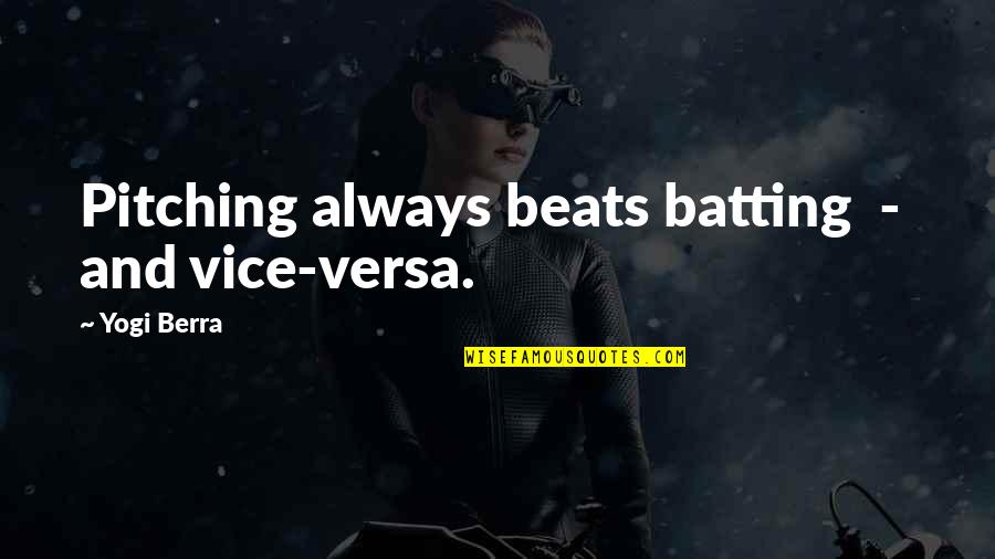 Poltrock Giampietro Quotes By Yogi Berra: Pitching always beats batting - and vice-versa.