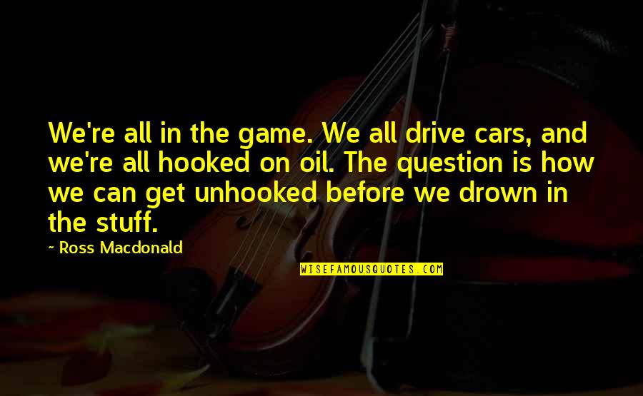 Poltroon Def Quotes By Ross Macdonald: We're all in the game. We all drive Poltroon Def Quotes By Ross Macdonald: We're all in the game. We all drive