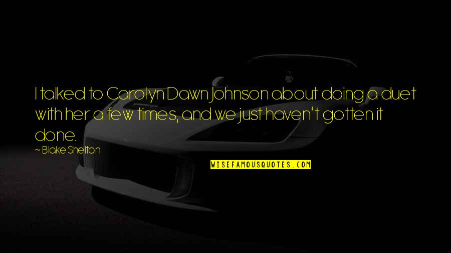 Poltroon Synonym Quotes By Blake Shelton: I talked to Carolyn Dawn Johnson about doing