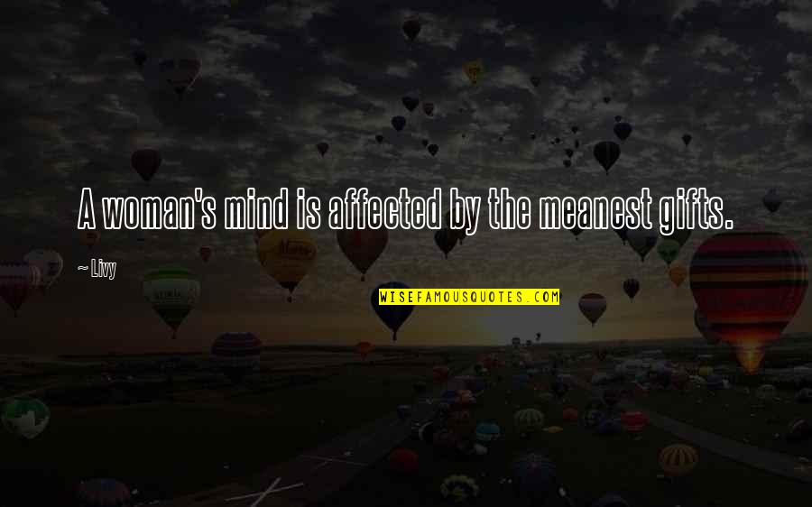 Poltroon Synonym Quotes By Livy: A woman's mind is affected by the meanest