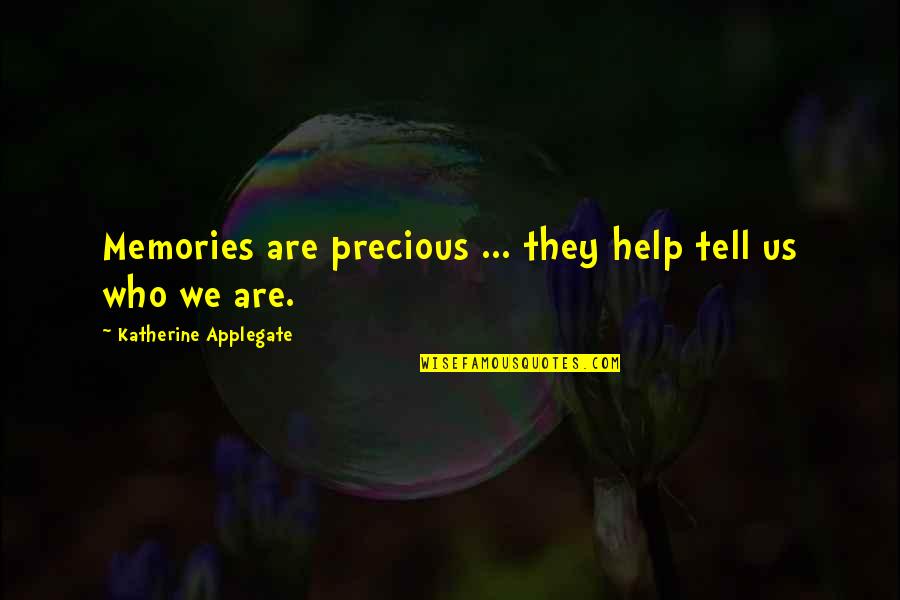 Poltroonish Quotes By Katherine Applegate: Memories are precious ... they help tell us