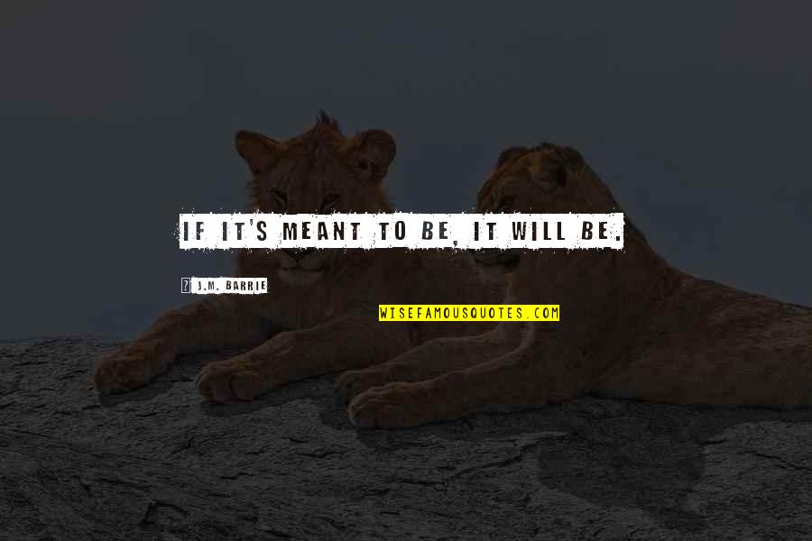 Poltroons Crossword Quotes By J.M. Barrie: If it's meant to be, it will be.