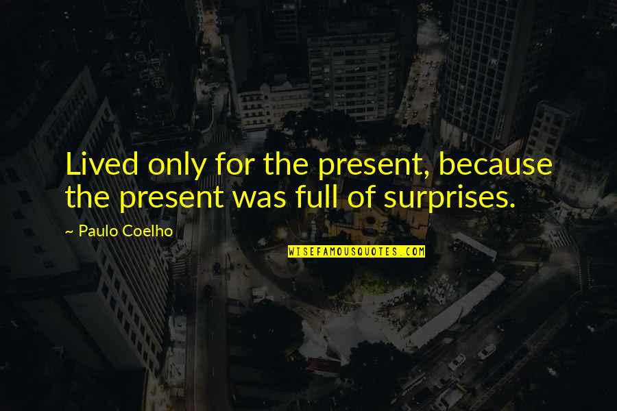 Polubil Quotes By Paulo Coelho: Lived only for the present, because the present