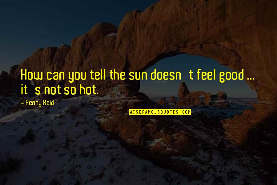Poluiao Quotes By Penny Reid: How can you tell the sun doesn't feel