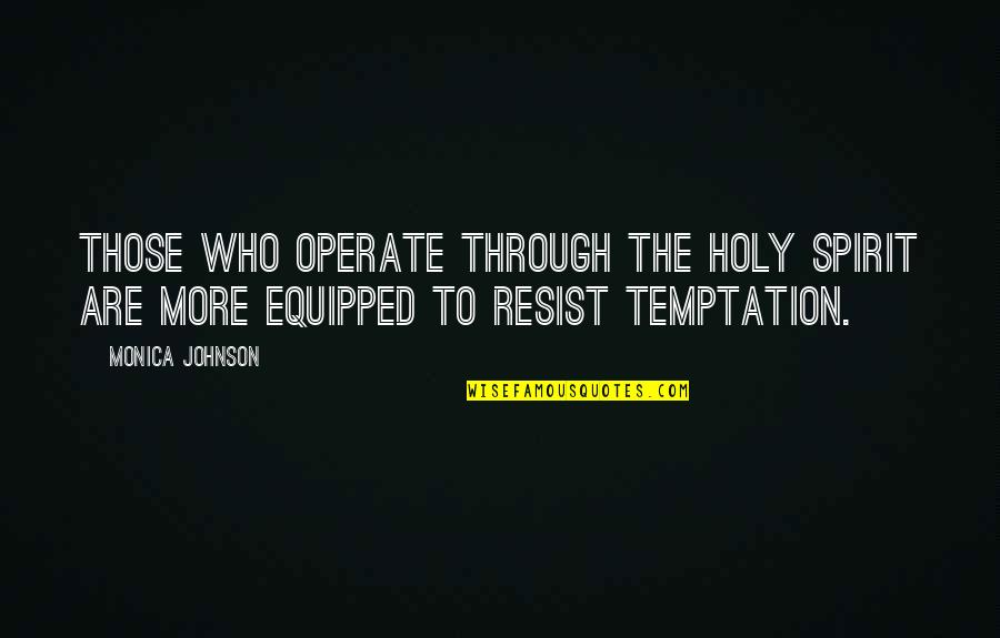 Polunin Sergei Quotes By Monica Johnson: Those who operate through the Holy Spirit are