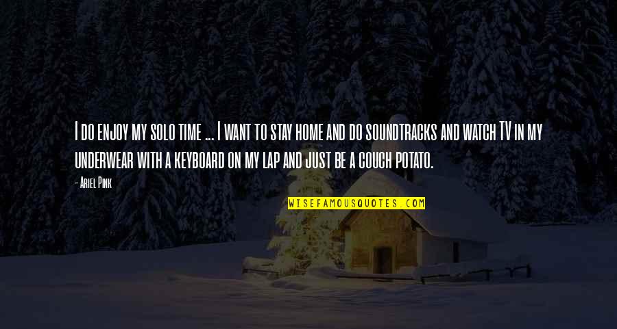 Polusi Air Quotes By Ariel Pink: I do enjoy my solo time ... I Polusi Air Quotes By Ariel Pink: I do enjoy my solo time ... I