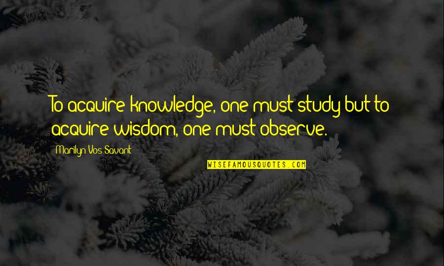 Polusi Udara Quotes By Marilyn Vos Savant: To acquire knowledge, one must study;but to acquire Polusi Udara Quotes By Marilyn Vos Savant: To acquire knowledge, one must study;but to acquire