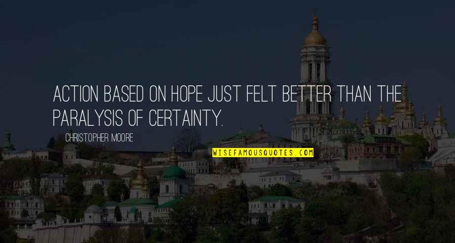 Polutan Quotes By Christopher Moore: Action based on hope just felt better than