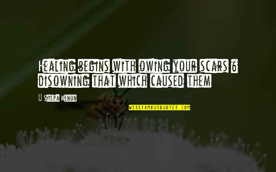 Polutan Quotes By Shilpa Menon: Healing begins with owing your scars & disowning