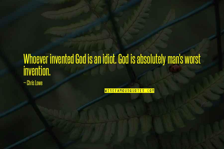 Poluted Quotes By Chris Lowe: Whoever invented God is an idiot. God is