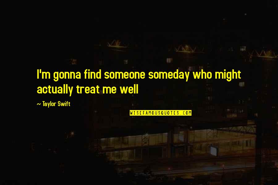 Polution Quotes By Taylor Swift: I'm gonna find someone someday who might actually