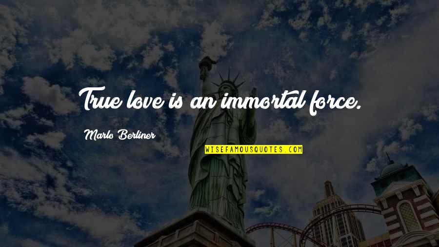 Polvere Canzone Quotes By Marlo Berliner: True love is an immortal force. Polvere Canzone Quotes By Marlo Berliner: True love is an immortal force.