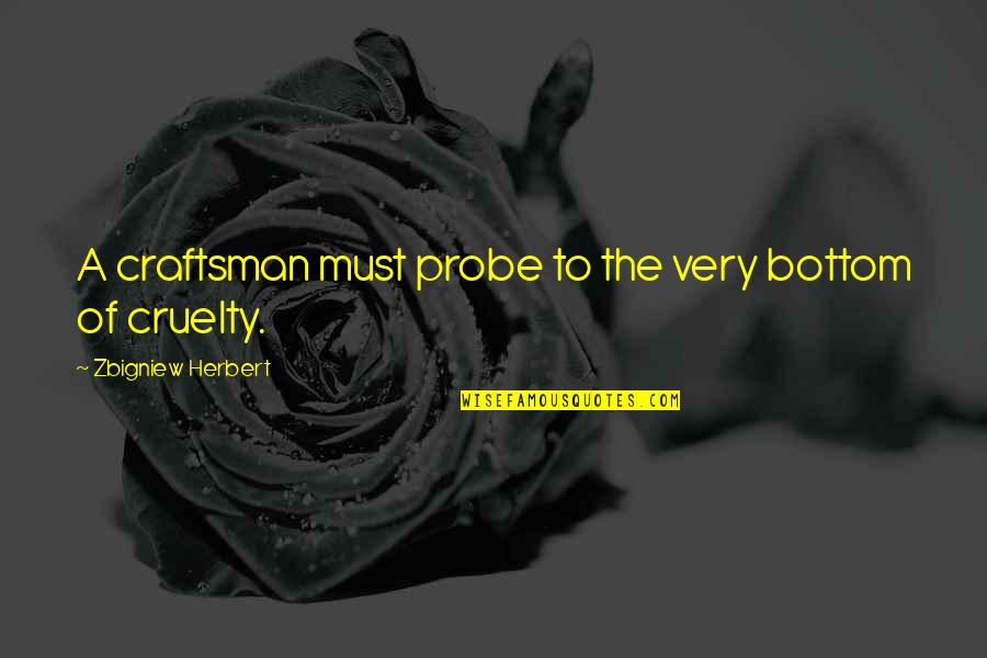 Polveroso Amido Quotes By Zbigniew Herbert: A craftsman must probe to the very bottom Polveroso Amido Quotes By Zbigniew Herbert: A craftsman must probe to the very bottom