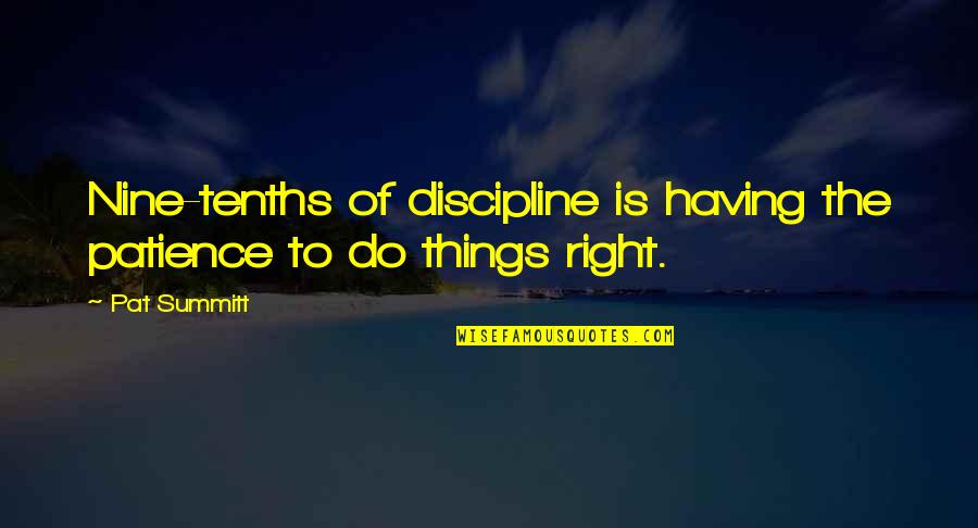 Polvorones Quotes By Pat Summitt: Nine-tenths of discipline is having the patience to