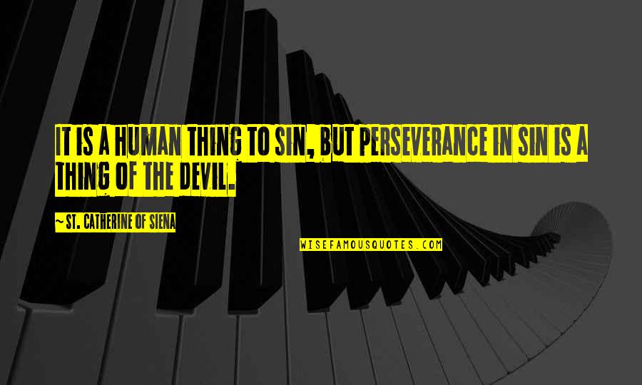 Polvorones Quotes By St. Catherine Of Siena: It is a human thing to sin, but Polvorones Quotes By St. Catherine Of Siena: It is a human thing to sin, but