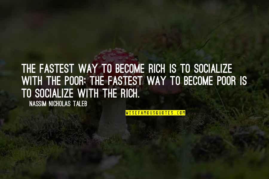 Polvos Austin Quotes By Nassim Nicholas Taleb: The fastest way to become rich is to Polvos Austin Quotes By Nassim Nicholas Taleb: The fastest way to become rich is to