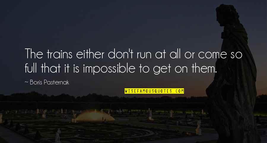 Polvos Del Quotes By Boris Pasternak: The trains either don't run at all or Polvos Del Quotes By Boris Pasternak: The trains either don't run at all or