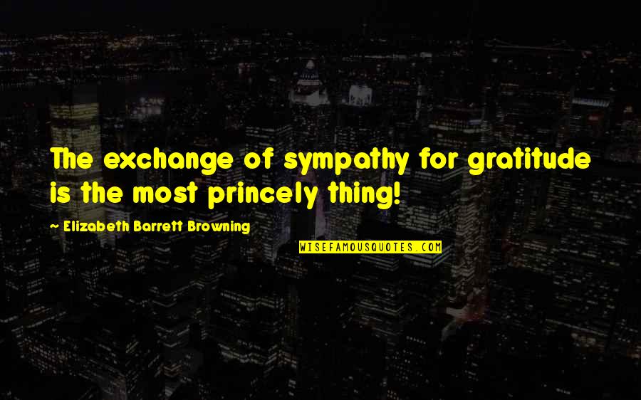 Poly Styrene Quotes By Elizabeth Barrett Browning: The exchange of sympathy for gratitude is the