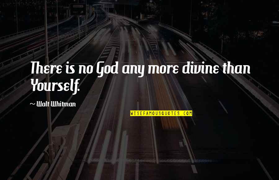 Polyamorist Quotes By Walt Whitman: There is no God any more divine than