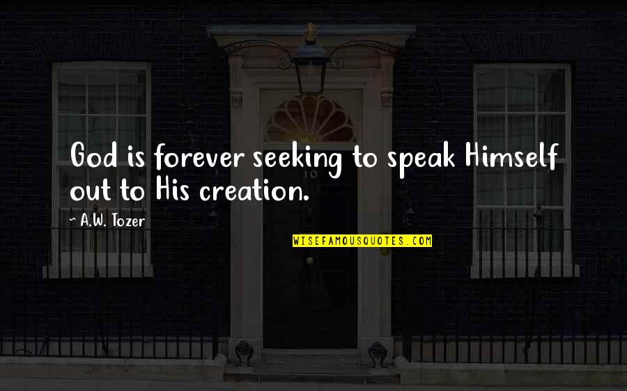 Polyamorous Relationship Quotes By A.W. Tozer: God is forever seeking to speak Himself out