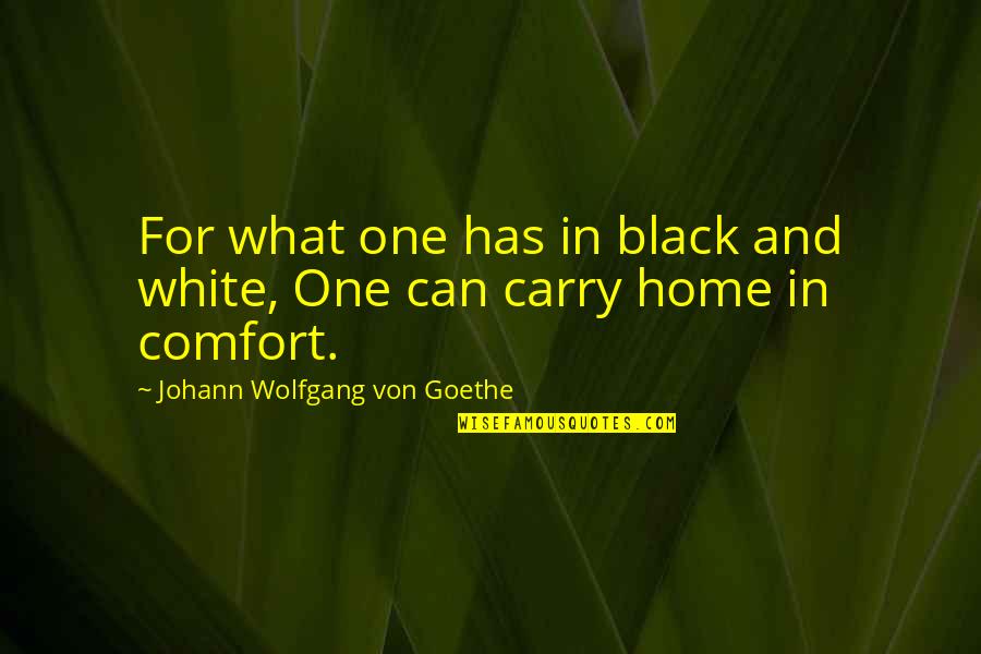 Polycarbonate Quotes By Johann Wolfgang Von Goethe: For what one has in black and white,