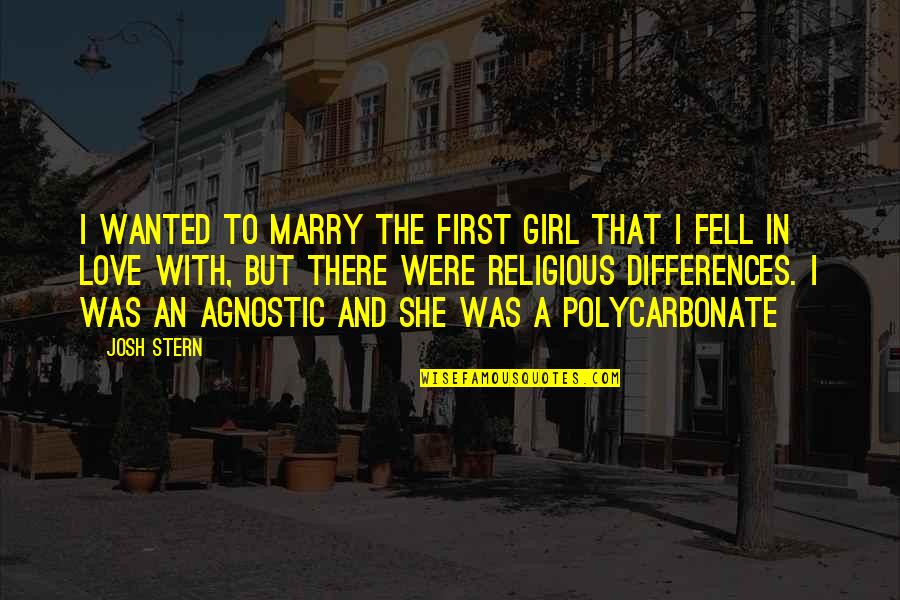 Polycarbonate Quotes By Josh Stern: I wanted to marry the first girl that