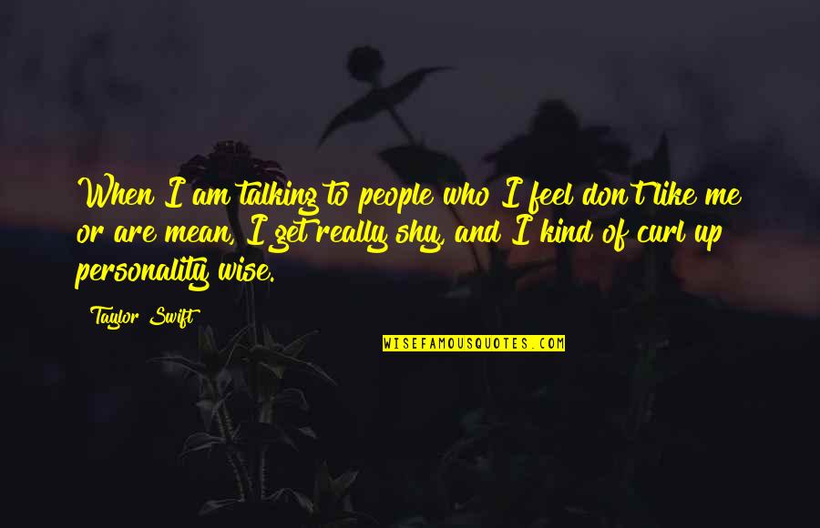 Polycarbonate Quotes By Taylor Swift: When I am talking to people who I