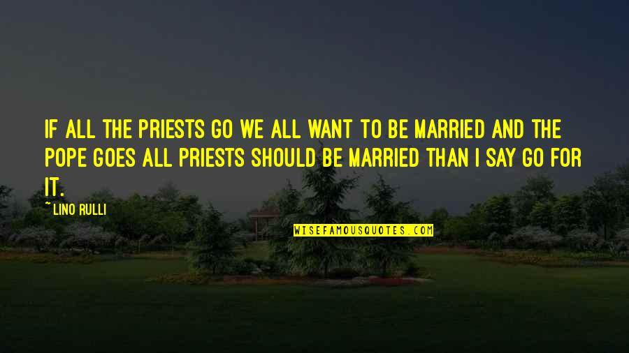 Polycarpe Abah Quotes By Lino Rulli: If all the priests go we all want
