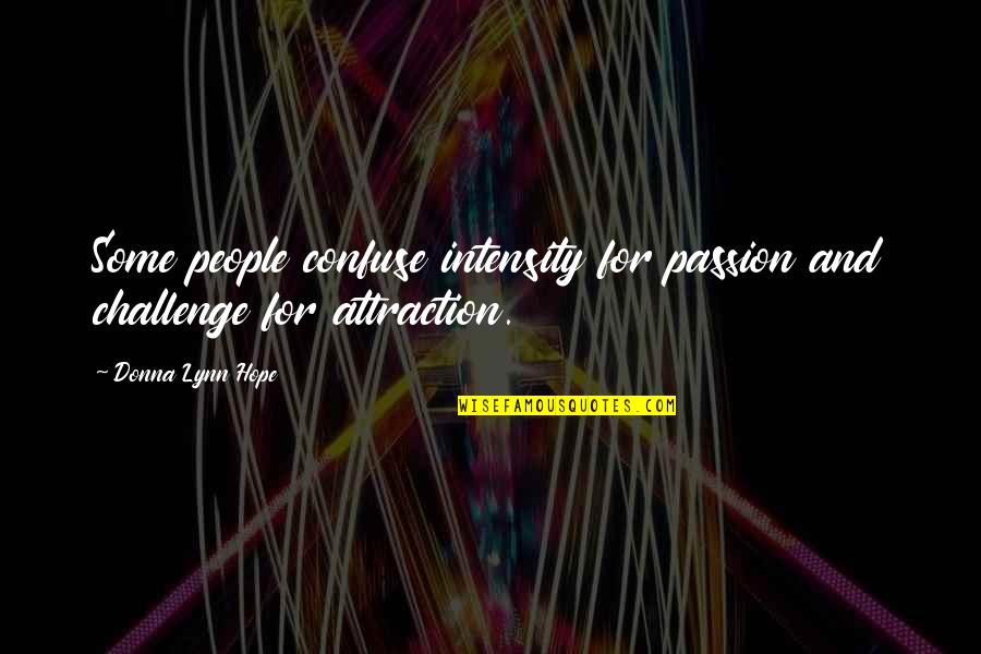 Polycephalum Quotes By Donna Lynn Hope: Some people confuse intensity for passion and challenge Polycephalum Quotes By Donna Lynn Hope: Some people confuse intensity for passion and challenge