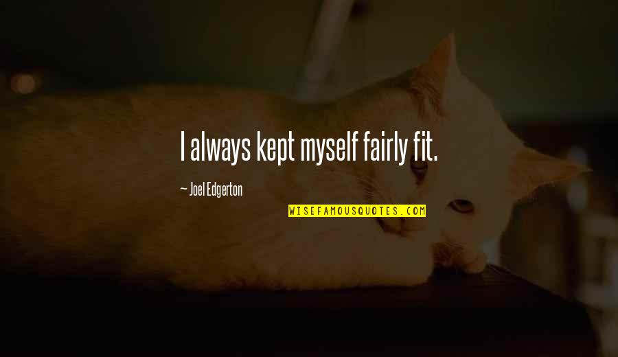 Polycephalum Quotes By Joel Edgerton: I always kept myself fairly fit.