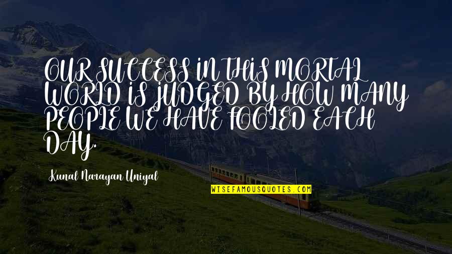 Polycephalum Quotes By Kunal Narayan Uniyal: OUR SUCCESS IN THIS MORTAL WORLD IS JUDGED Polycephalum Quotes By Kunal Narayan Uniyal: OUR SUCCESS IN THIS MORTAL WORLD IS JUDGED