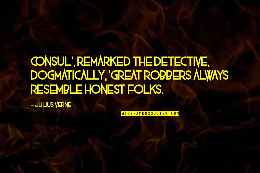 Polychrome Quotes By Julius Verne: Consul', remarked the detective, dogmatically, 'great robbers always